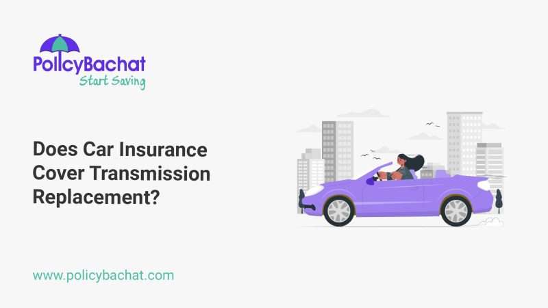 Does Car Insurance Cover Transmission Replacement