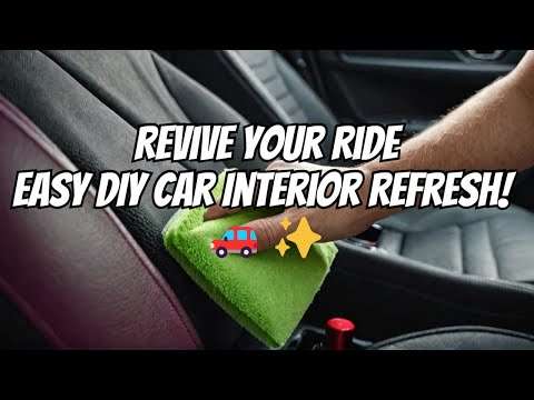 Car Interior Fix: Revive Your Ride with These Easy Tips