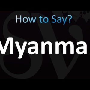 A Comprehensive Guide: How Do You Say Myanmar?